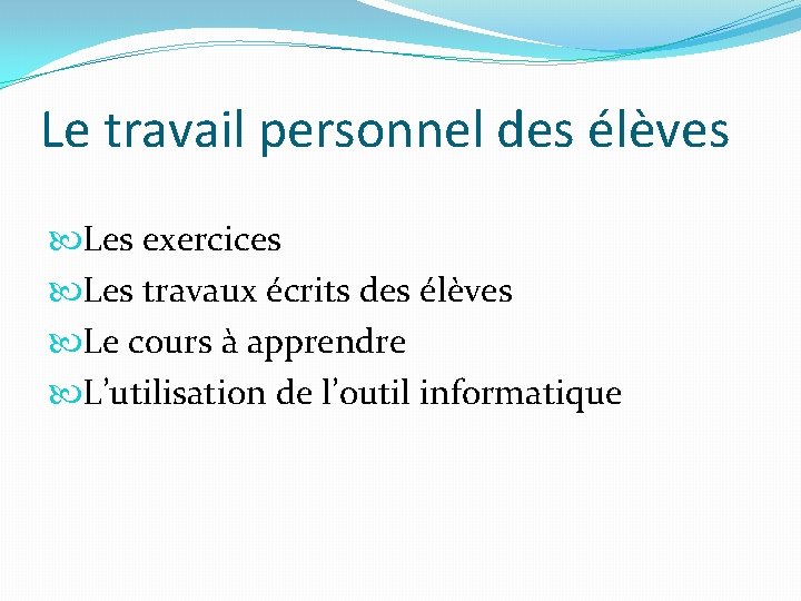 Le travail personnel des élèves Les exercices Les travaux écrits des élèves Le cours