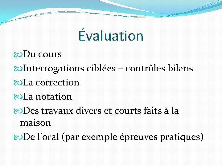 Évaluation Du cours Interrogations ciblées – contrôles bilans La correction La notation Des travaux