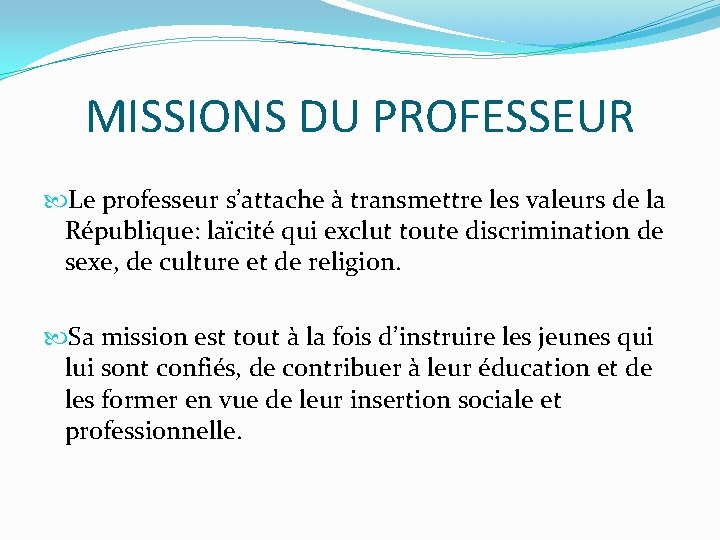 MISSIONS DU PROFESSEUR Le professeur s’attache à transmettre les valeurs de la République: laïcité