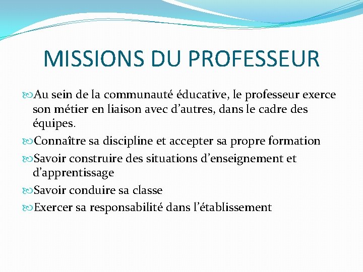 MISSIONS DU PROFESSEUR Au sein de la communauté éducative, le professeur exerce son métier