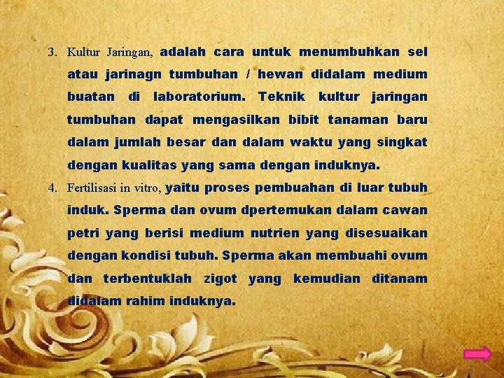 3. Kultur Jaringan, adalah cara untuk menumbuhkan sel atau jarinagn tumbuhan / hewan didalam