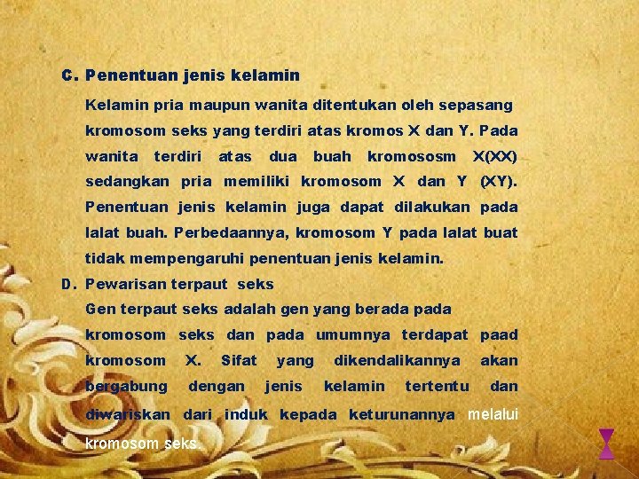 C. Penentuan jenis kelamin Kelamin pria maupun wanita ditentukan oleh sepasang kromosom seks yang