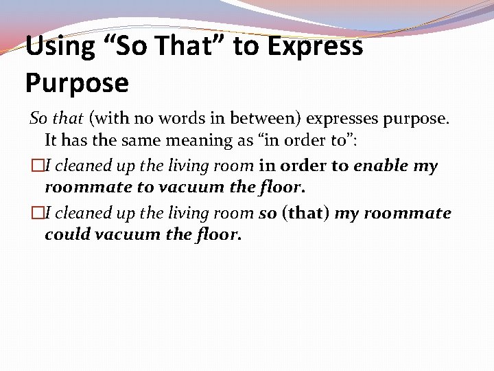 Using “So That” to Express Purpose So that (with no words in between) expresses