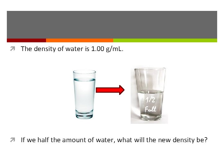 The density of water is 1. 00 g/m. L. If we half the