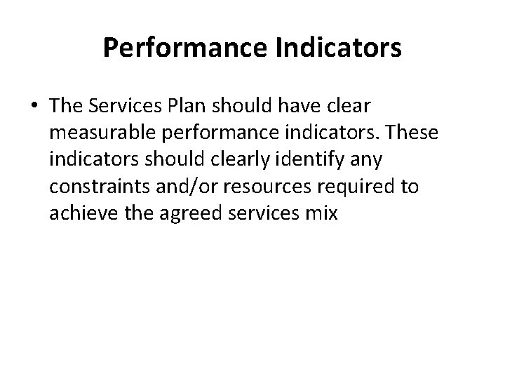 Performance Indicators • The Services Plan should have clear measurable performance indicators. These indicators