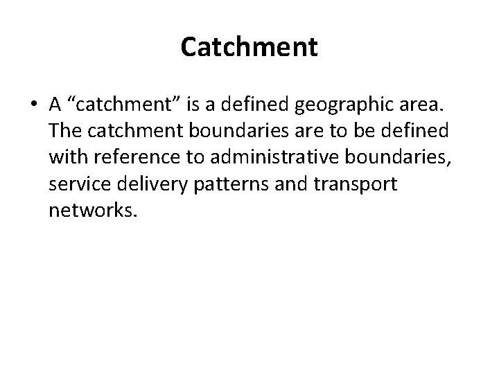 Catchment • A “catchment” is a defined geographic area. The catchment boundaries are to