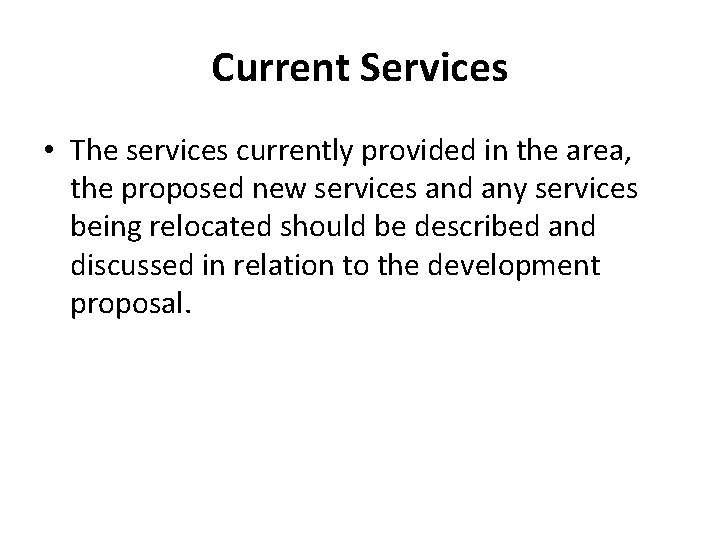 Current Services • The services currently provided in the area, the proposed new services