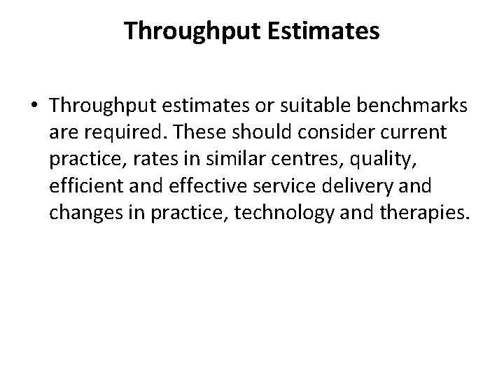 Throughput Estimates • Throughput estimates or suitable benchmarks are required. These should consider current