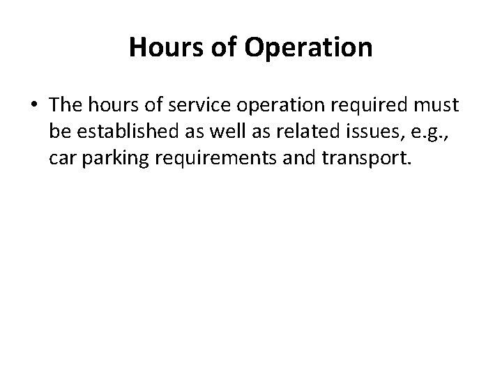 Hours of Operation • The hours of service operation required must be established as