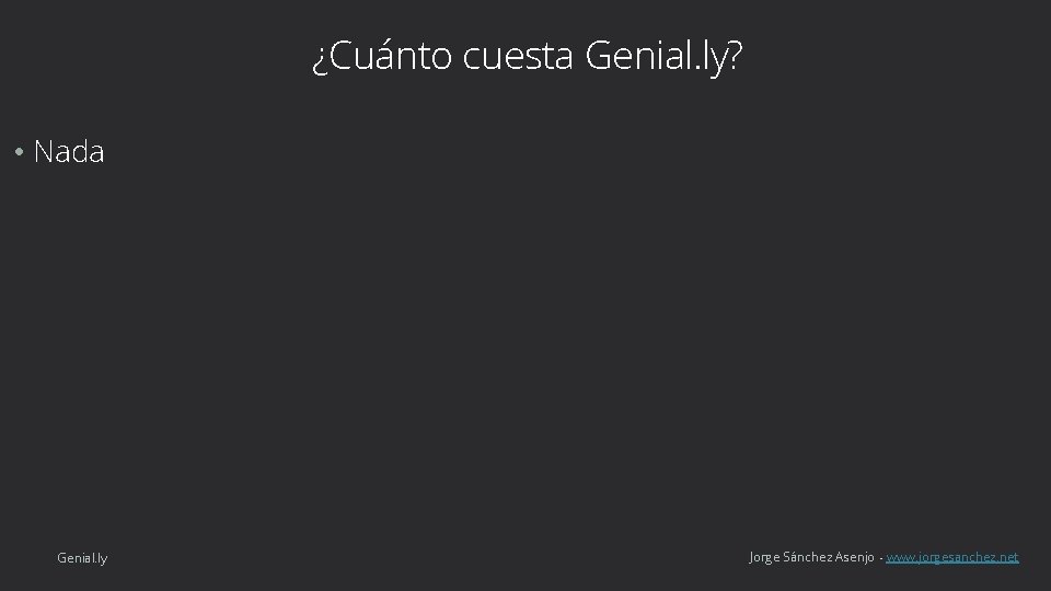 ¿Cuánto cuesta Genial. ly? • Nada Genial. ly Jorge Sánchez Asenjo - www. jorgesanchez.