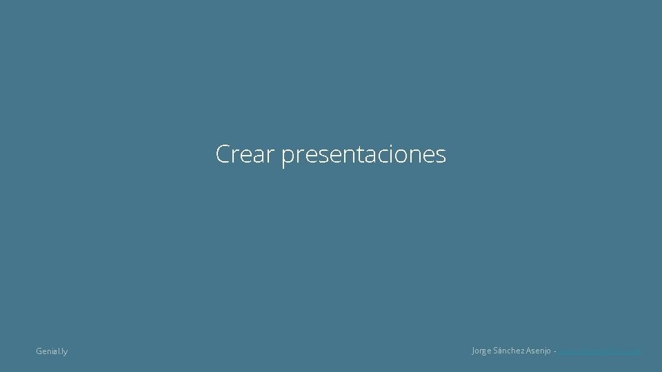 Crear presentaciones Genial. ly Jorge Sánchez Asenjo - www. jorgesanchez. net 