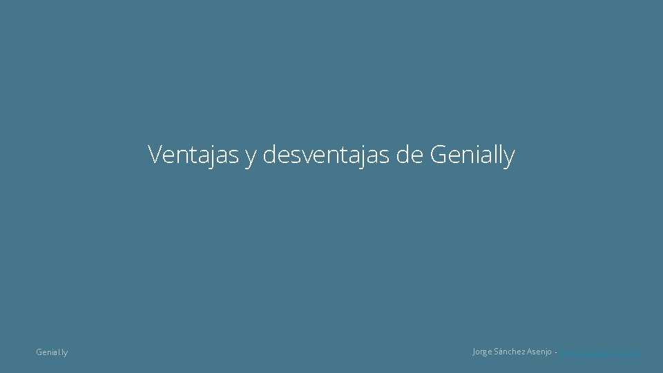 Ventajas y desventajas de Genially Genial. ly Jorge Sánchez Asenjo - www. jorgesanchez. net