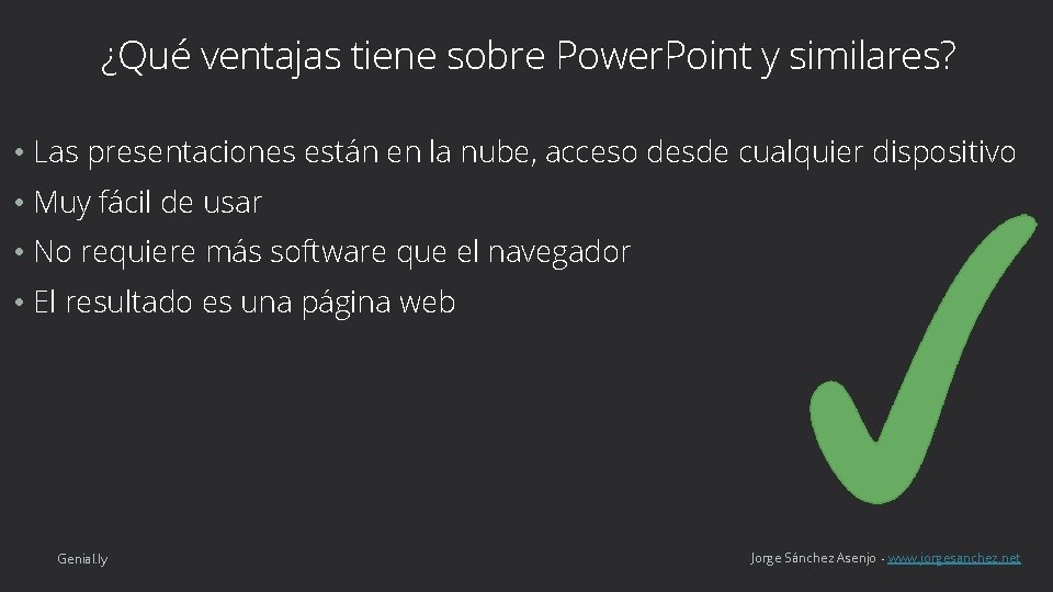 ¿Qué ventajas tiene sobre Power. Point y similares? • Las presentaciones están en la