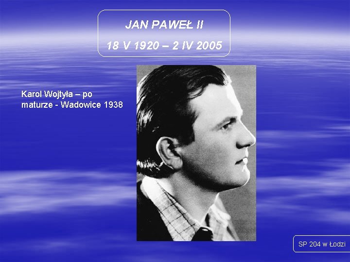 JAN PAWEŁ II 18 V 1920 – 2 IV 2005 Karol Wojtyła – po