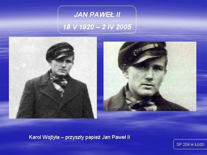 JAN PAWEŁ II 18 V 1920 – 2 IV 2005 Karol Wojtyła – przyszły