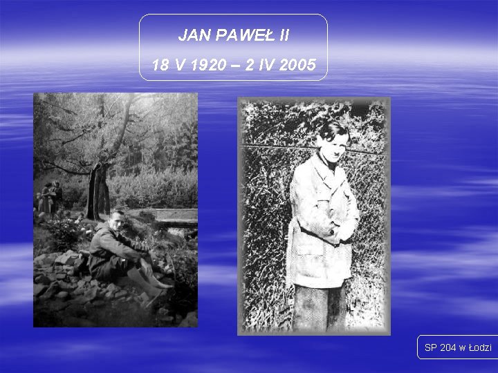 JAN PAWEŁ II 18 V 1920 – 2 IV 2005 SP 204 w Łodzi