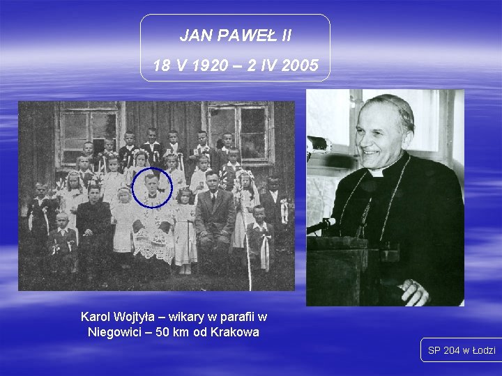 JAN PAWEŁ II 18 V 1920 – 2 IV 2005 Karol Wojtyła – wikary