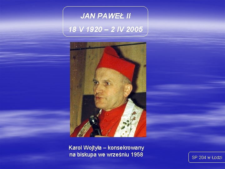 JAN PAWEŁ II 18 V 1920 – 2 IV 2005 Karol Wojtyła – konsekrowany