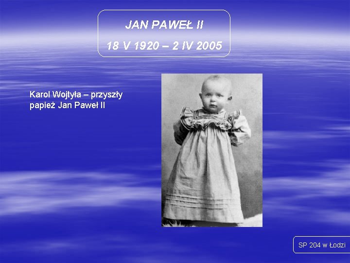 JAN PAWEŁ II 18 V 1920 – 2 IV 2005 Karol Wojtyła – przyszły