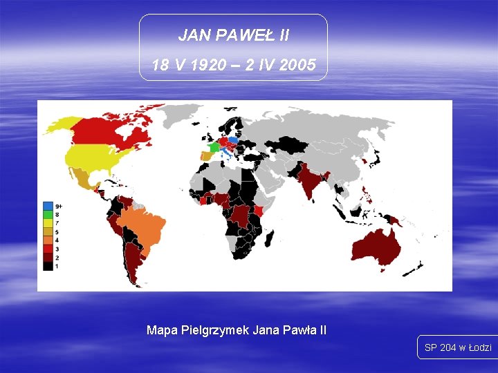 JAN PAWEŁ II 18 V 1920 – 2 IV 2005 Mapa Pielgrzymek Jana Pawła