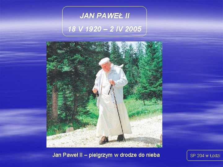 JAN PAWEŁ II 18 V 1920 – 2 IV 2005 Jan Paweł II –