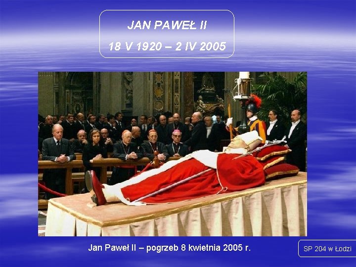 JAN PAWEŁ II 18 V 1920 – 2 IV 2005 Jan Paweł II –