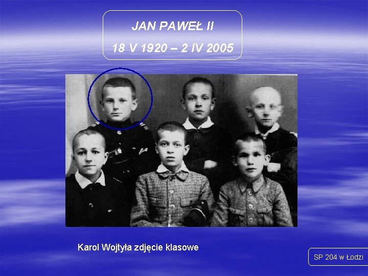 JAN PAWEŁ II 18 V 1920 – 2 IV 2005 Karol Wojtyła zdjęcie klasowe