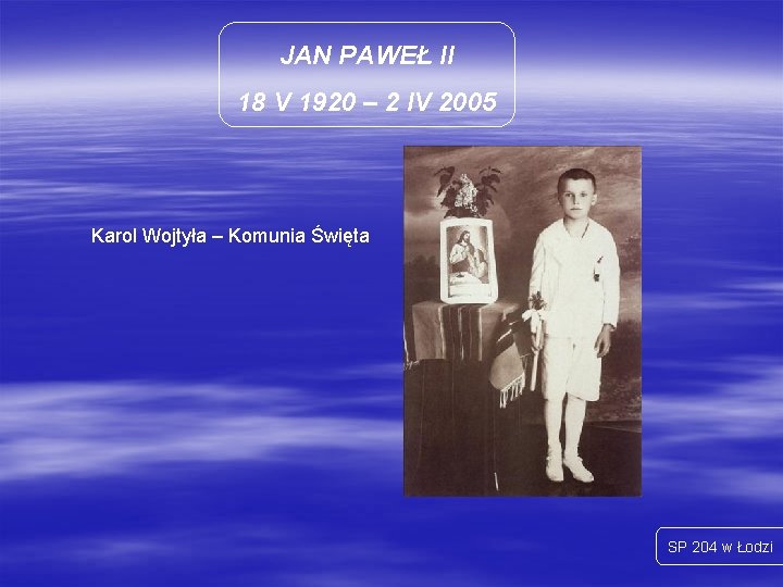 JAN PAWEŁ II 18 V 1920 – 2 IV 2005 Karol Wojtyła – Komunia