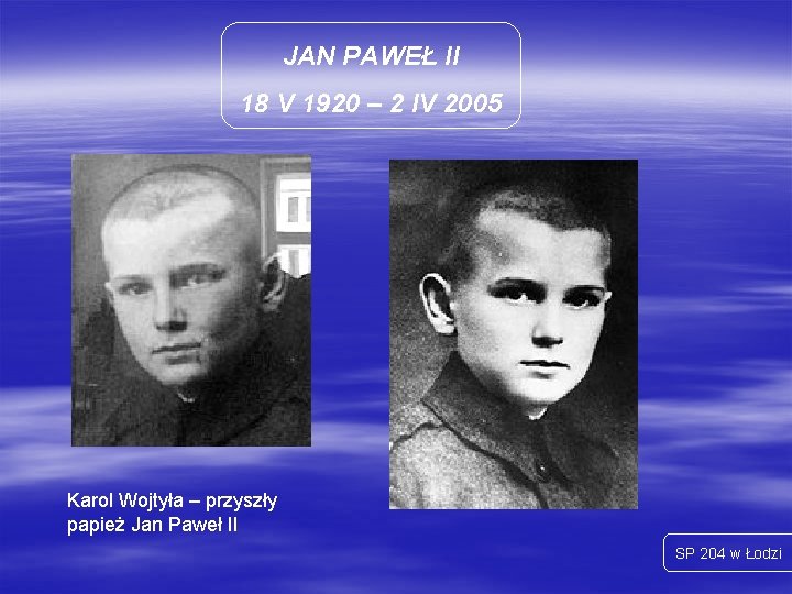 JAN PAWEŁ II 18 V 1920 – 2 IV 2005 Karol Wojtyła – przyszły