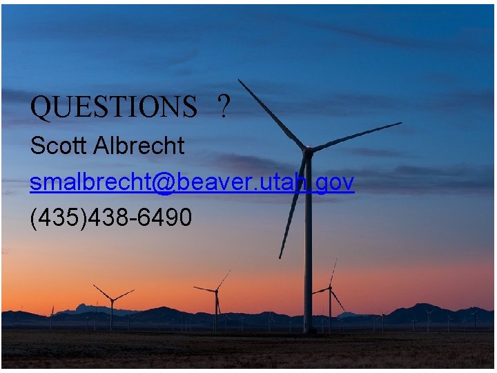 QUESTIONS ? Scott Albrecht smalbrecht@beaver. utah. gov (435)438 -6490 