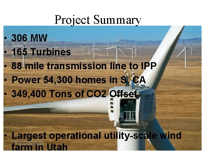 Project Summary • • • 306 MW 165 Turbines 88 mile transmission line to