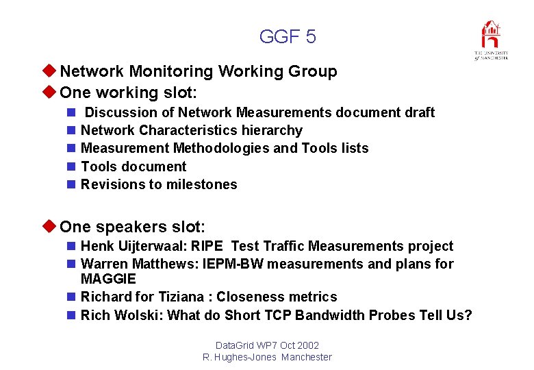 GGF 5 u Network Monitoring Working Group u One working slot: n n n