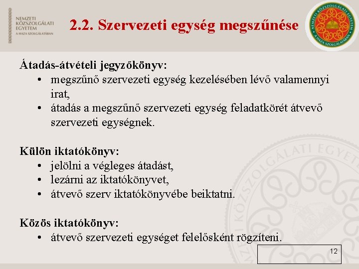 2. 2. Szervezeti egység megszűnése Átadás-átvételi jegyzőkönyv: • megszűnő szervezeti egység kezelésében lévő valamennyi