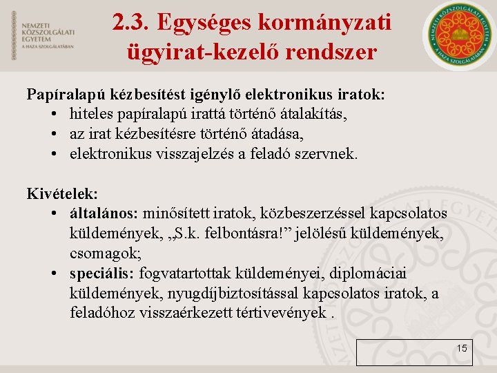 2. 3. Egységes kormányzati ügyirat-kezelő rendszer Papíralapú kézbesítést igénylő elektronikus iratok: • hiteles papíralapú