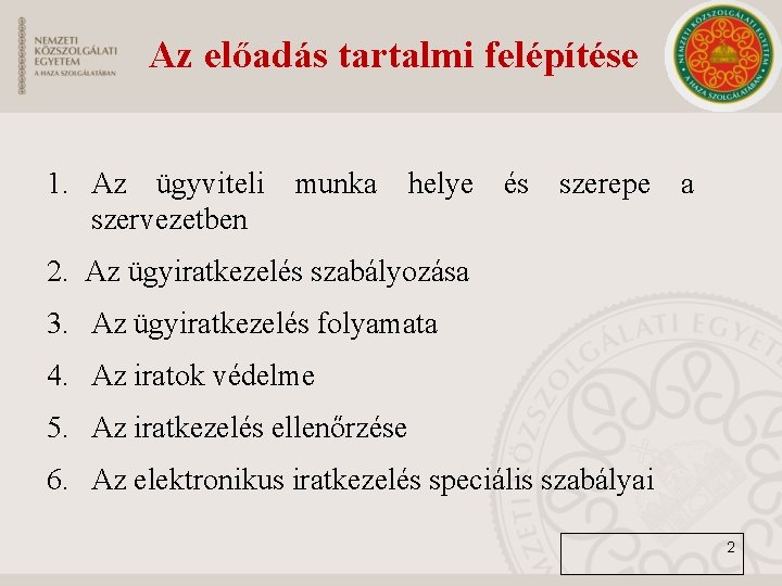 Az előadás tartalmi felépítése 1. Az ügyviteli munka helye és szerepe a szervezetben 2.