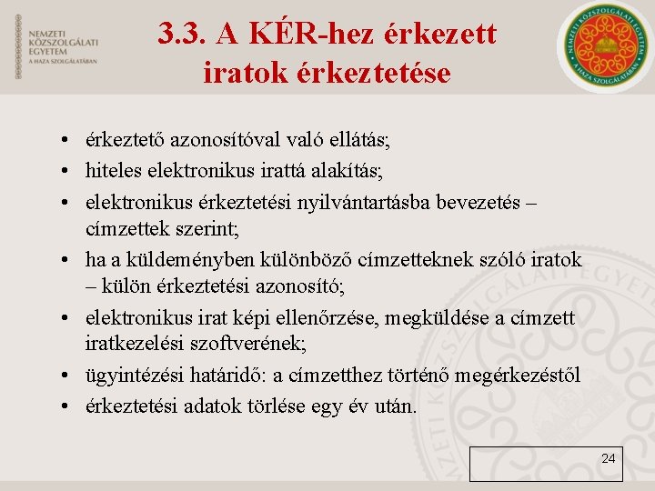 3. 3. A KÉR-hez érkezett iratok érkeztetése • érkeztető azonosítóval való ellátás; • hiteles