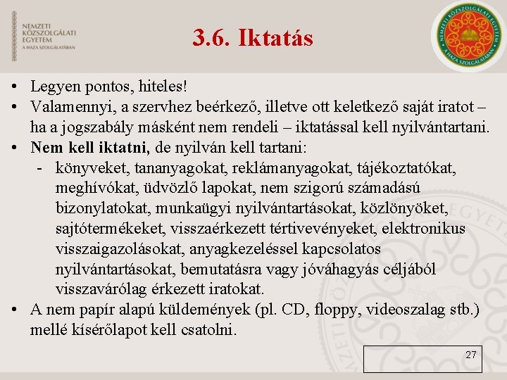 3. 6. Iktatás • Legyen pontos, hiteles! • Valamennyi, a szervhez beérkező, illetve ott