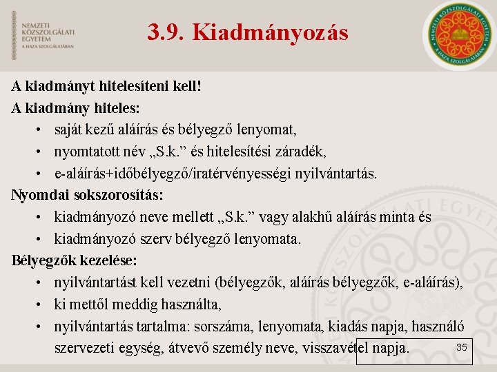 3. 9. Kiadmányozás A kiadmányt hitelesíteni kell! A kiadmány hiteles: • saját kezű aláírás