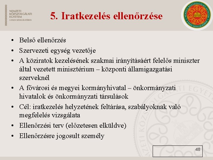 5. Iratkezelés ellenőrzése • Belső ellenőrzés • Szervezeti egység vezetője • A köziratok kezelésének