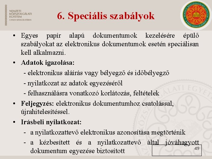 6. Speciális szabályok • Egyes papír alapú dokumentumok kezelésére épülő szabályokat az elektronikus dokumentumok