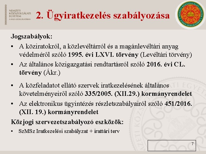 2. Ügyiratkezelés szabályozása Jogszabályok: • A köziratokról, a közlevéltárról és a magánlevéltári anyag védelméről