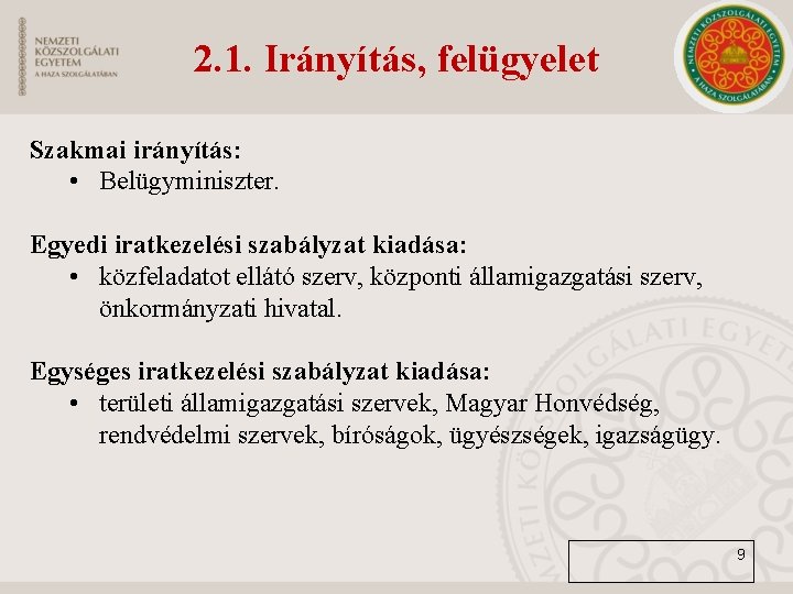 2. 1. Irányítás, felügyelet Szakmai irányítás: • Belügyminiszter. Egyedi iratkezelési szabályzat kiadása: • közfeladatot