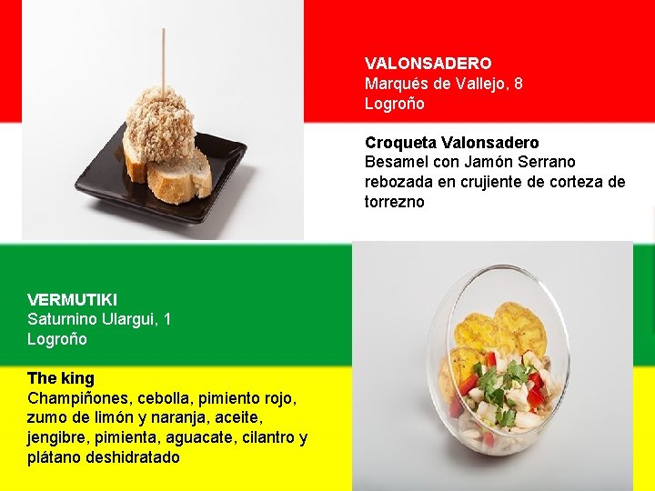 VALONSADERO Marqués de Vallejo, 8 Logroño Croqueta Valonsadero Besamel con Jamón Serrano rebozada en