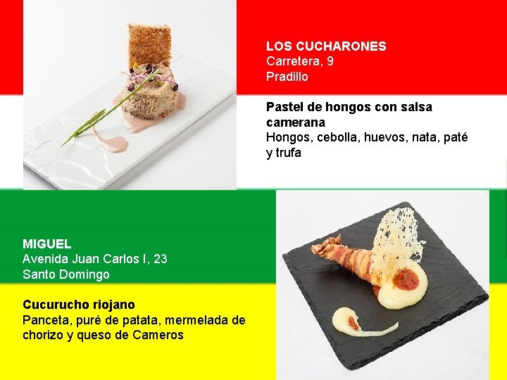 LOS CUCHARONES Carretera, 9 Pradillo Pastel de hongos con salsa camerana Hongos, cebolla, huevos,