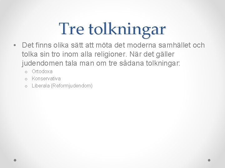 Tre tolkningar • Det finns olika sätt att möta det moderna samhället och tolka