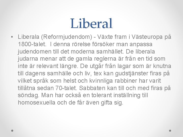 Liberal • Liberala (Reformjudendom) - Växte fram i Västeuropa på 1800 -talet. I denna