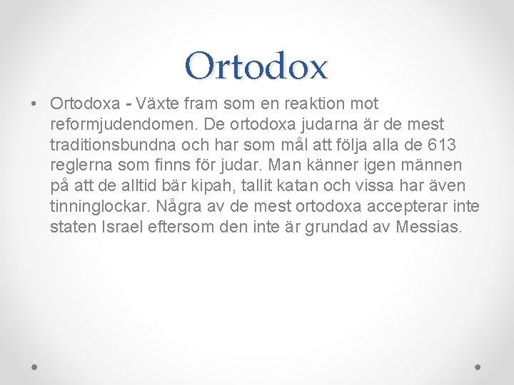 Ortodox • Ortodoxa - Växte fram som en reaktion mot reformjudendomen. De ortodoxa judarna