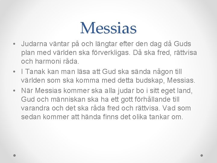 Messias • Judarna väntar på och längtar efter den dag då Guds plan med