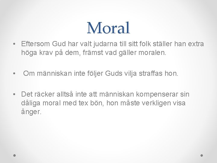 Moral • Eftersom Gud har valt judarna till sitt folk ställer han extra höga