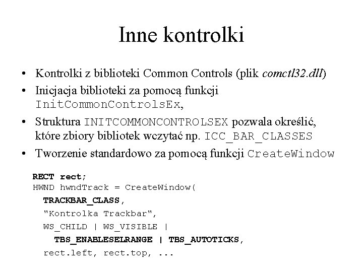 Inne kontrolki • Kontrolki z biblioteki Common Controls (plik comctl 32. dll) • Inicjacja